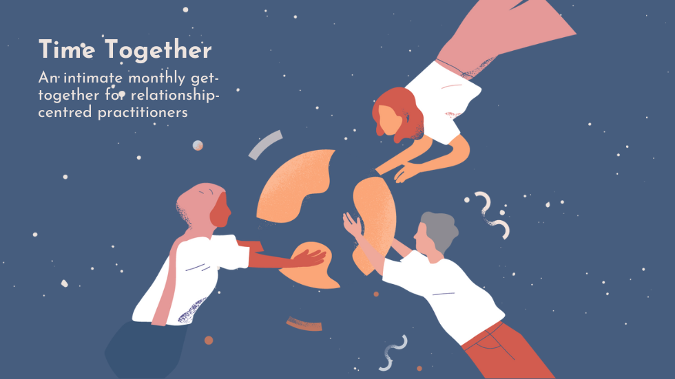 Illustration of three people holding a globe, set against a blue background textured with soft shapes. The caption reads: Time Together: An intimate monthly get-together for relationship-centred practitioners